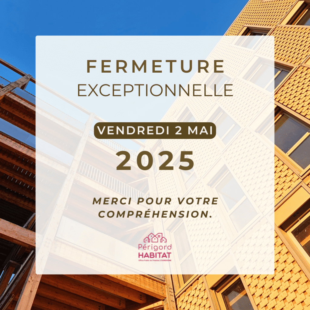 Périgord Habitat - Fermeture exceptionnelle le 2 mai 2025